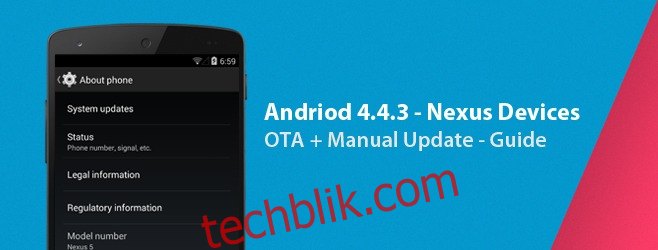 如何在 Nexus 设备上获取 Android 4.4.3 [OTA + Manual Update]