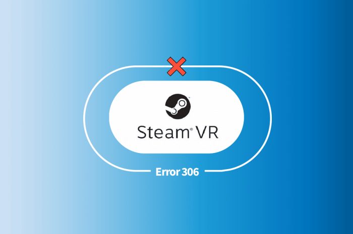 修复 Windows 10 中的 Steam VR 错误 306